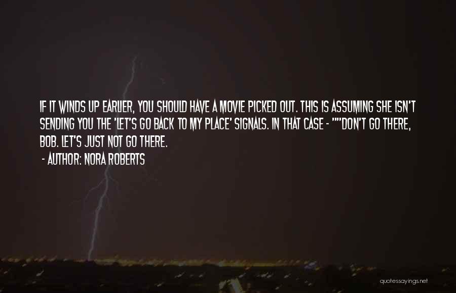 Nora Roberts Quotes: If It Winds Up Earlier, You Should Have A Movie Picked Out. This Is Assuming She Isn't Sending You The