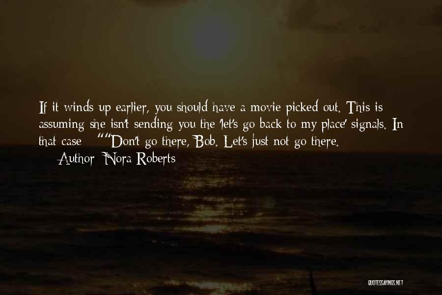 Nora Roberts Quotes: If It Winds Up Earlier, You Should Have A Movie Picked Out. This Is Assuming She Isn't Sending You The