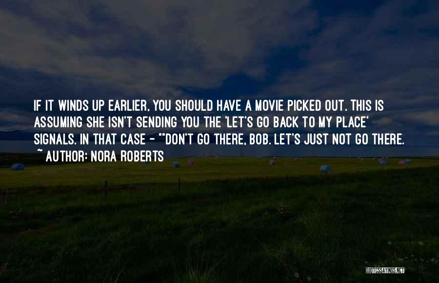 Nora Roberts Quotes: If It Winds Up Earlier, You Should Have A Movie Picked Out. This Is Assuming She Isn't Sending You The