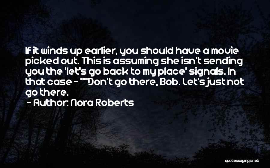 Nora Roberts Quotes: If It Winds Up Earlier, You Should Have A Movie Picked Out. This Is Assuming She Isn't Sending You The