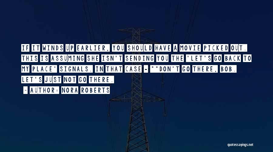 Nora Roberts Quotes: If It Winds Up Earlier, You Should Have A Movie Picked Out. This Is Assuming She Isn't Sending You The