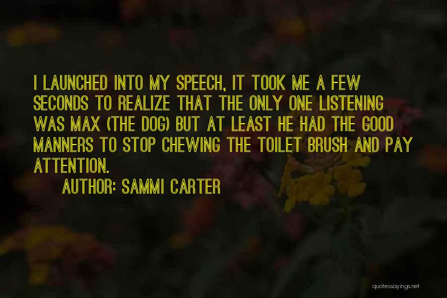 Sammi Carter Quotes: I Launched Into My Speech, It Took Me A Few Seconds To Realize That The Only One Listening Was Max