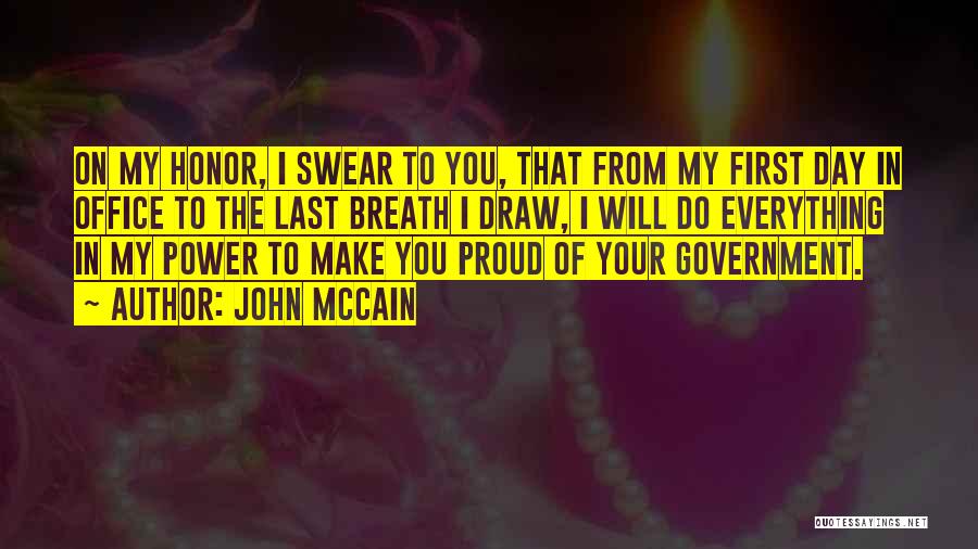 John McCain Quotes: On My Honor, I Swear To You, That From My First Day In Office To The Last Breath I Draw,