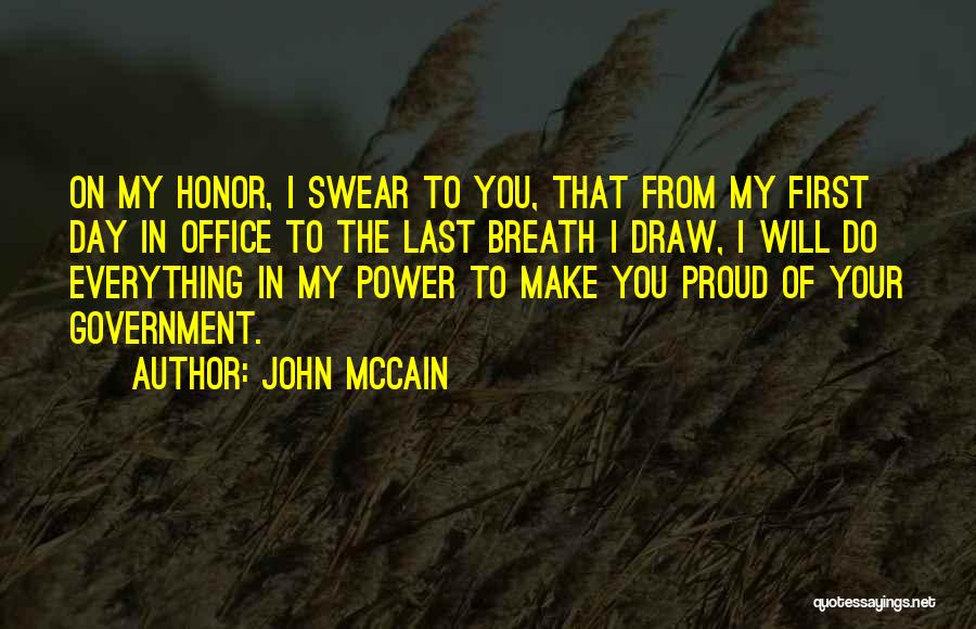 John McCain Quotes: On My Honor, I Swear To You, That From My First Day In Office To The Last Breath I Draw,