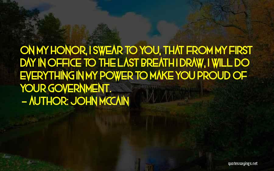 John McCain Quotes: On My Honor, I Swear To You, That From My First Day In Office To The Last Breath I Draw,