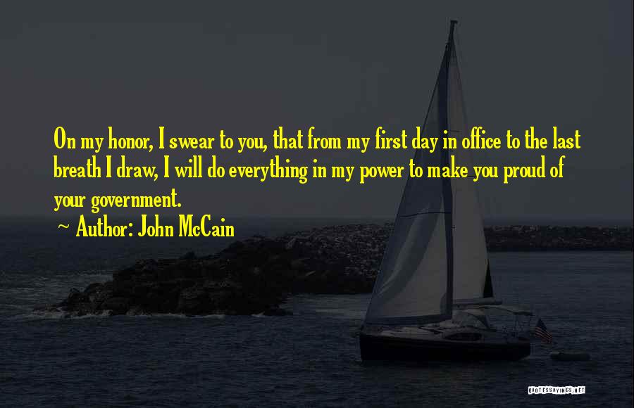 John McCain Quotes: On My Honor, I Swear To You, That From My First Day In Office To The Last Breath I Draw,