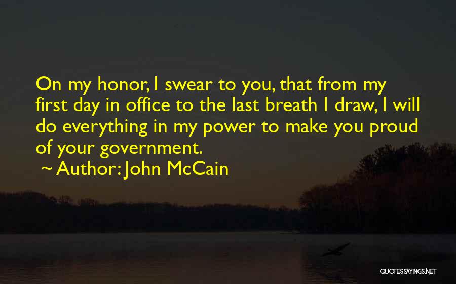 John McCain Quotes: On My Honor, I Swear To You, That From My First Day In Office To The Last Breath I Draw,