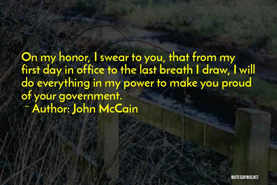 John McCain Quotes: On My Honor, I Swear To You, That From My First Day In Office To The Last Breath I Draw,