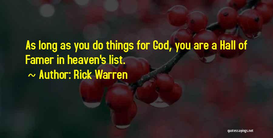 Rick Warren Quotes: As Long As You Do Things For God, You Are A Hall Of Famer In Heaven's List.