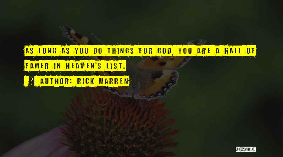 Rick Warren Quotes: As Long As You Do Things For God, You Are A Hall Of Famer In Heaven's List.