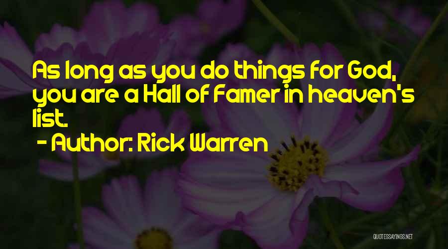 Rick Warren Quotes: As Long As You Do Things For God, You Are A Hall Of Famer In Heaven's List.