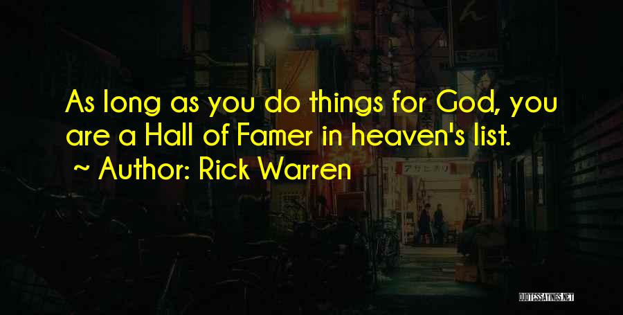 Rick Warren Quotes: As Long As You Do Things For God, You Are A Hall Of Famer In Heaven's List.