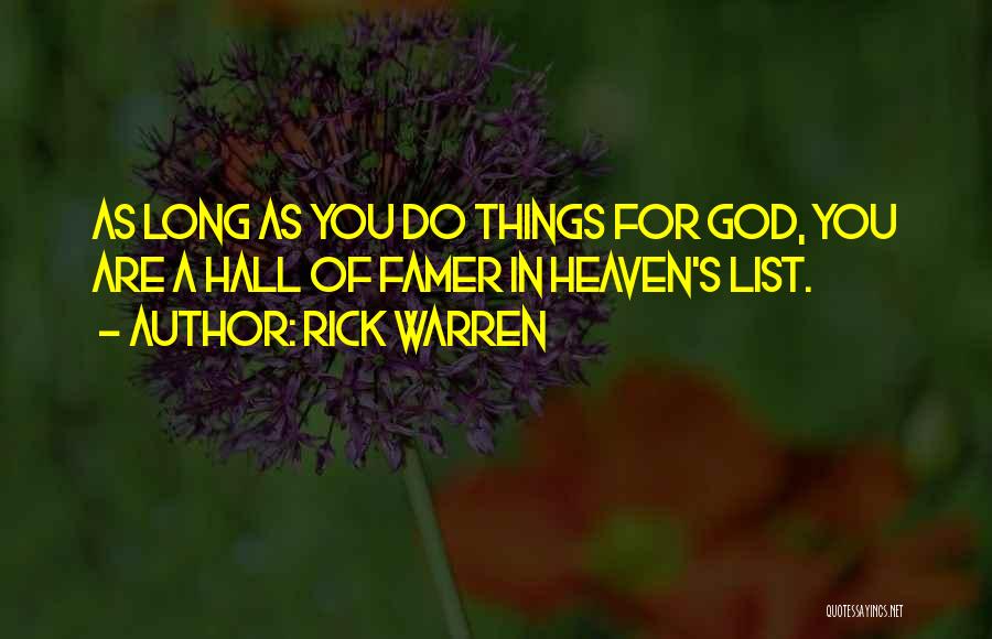 Rick Warren Quotes: As Long As You Do Things For God, You Are A Hall Of Famer In Heaven's List.