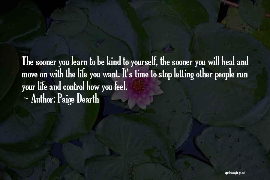 Paige Dearth Quotes: The Sooner You Learn To Be Kind To Yourself, The Sooner You Will Heal And Move On With The Life