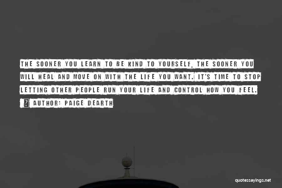 Paige Dearth Quotes: The Sooner You Learn To Be Kind To Yourself, The Sooner You Will Heal And Move On With The Life