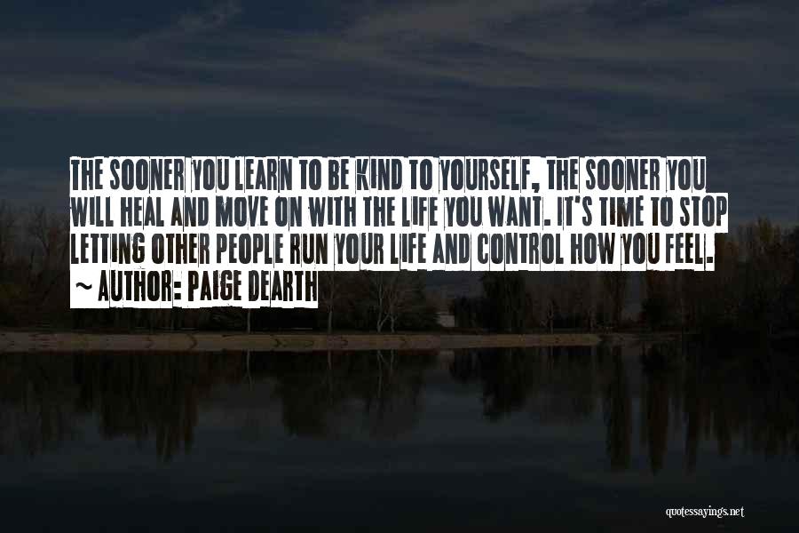 Paige Dearth Quotes: The Sooner You Learn To Be Kind To Yourself, The Sooner You Will Heal And Move On With The Life