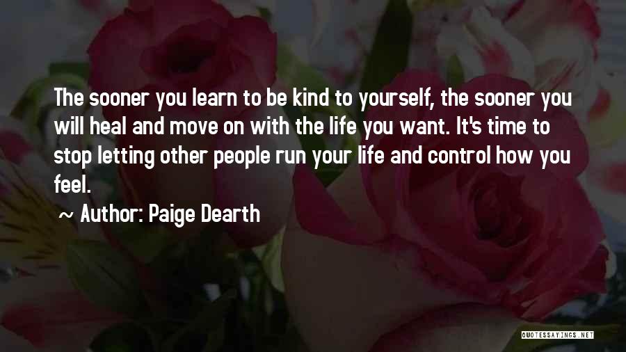 Paige Dearth Quotes: The Sooner You Learn To Be Kind To Yourself, The Sooner You Will Heal And Move On With The Life