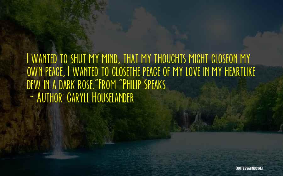 Caryll Houselander Quotes: I Wanted To Shut My Mind, That My Thoughts Might Closeon My Own Peace, I Wanted To Closethe Peace Of