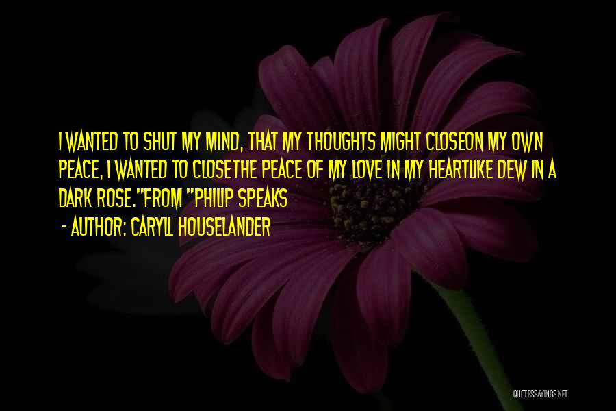 Caryll Houselander Quotes: I Wanted To Shut My Mind, That My Thoughts Might Closeon My Own Peace, I Wanted To Closethe Peace Of