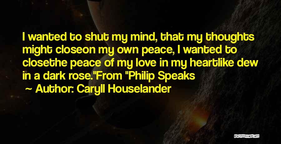 Caryll Houselander Quotes: I Wanted To Shut My Mind, That My Thoughts Might Closeon My Own Peace, I Wanted To Closethe Peace Of