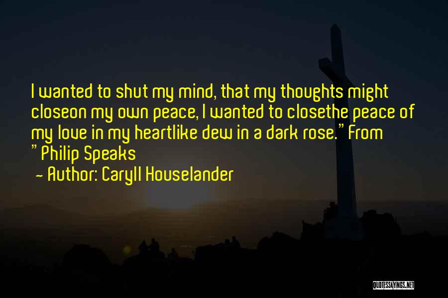 Caryll Houselander Quotes: I Wanted To Shut My Mind, That My Thoughts Might Closeon My Own Peace, I Wanted To Closethe Peace Of