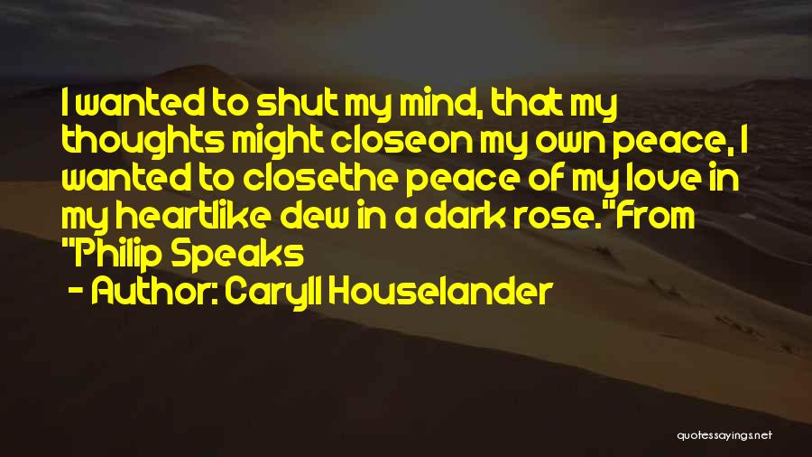 Caryll Houselander Quotes: I Wanted To Shut My Mind, That My Thoughts Might Closeon My Own Peace, I Wanted To Closethe Peace Of