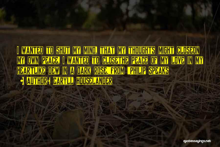 Caryll Houselander Quotes: I Wanted To Shut My Mind, That My Thoughts Might Closeon My Own Peace, I Wanted To Closethe Peace Of