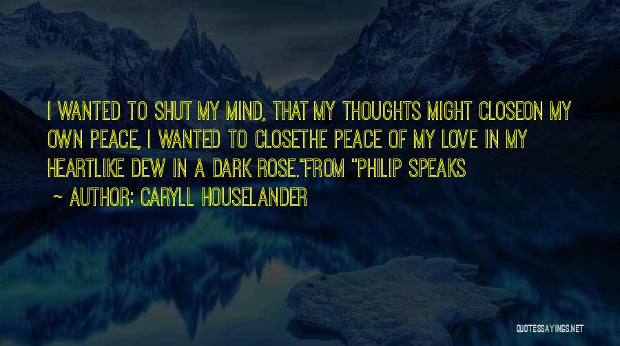 Caryll Houselander Quotes: I Wanted To Shut My Mind, That My Thoughts Might Closeon My Own Peace, I Wanted To Closethe Peace Of