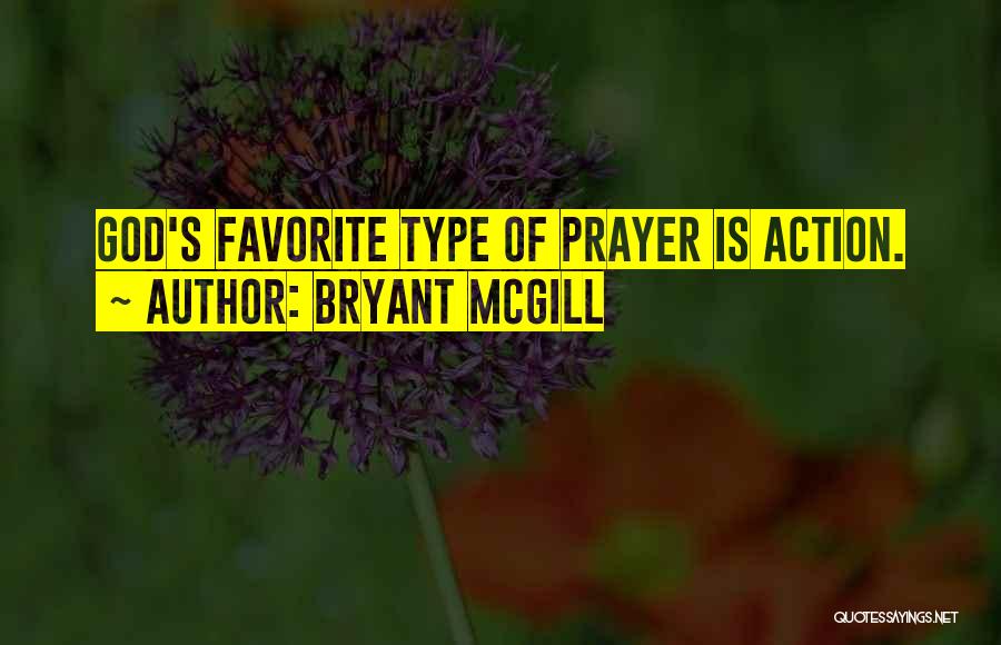 Bryant McGill Quotes: God's Favorite Type Of Prayer Is Action.