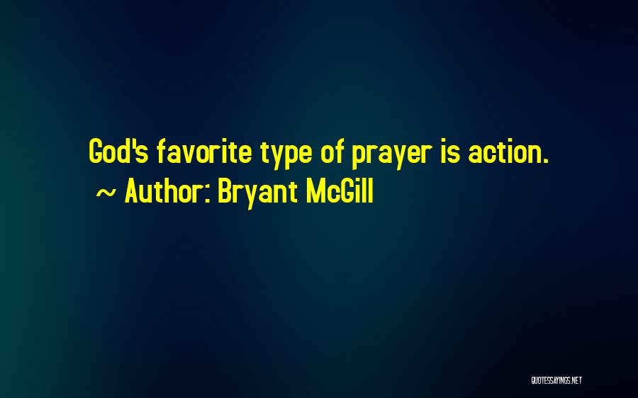 Bryant McGill Quotes: God's Favorite Type Of Prayer Is Action.
