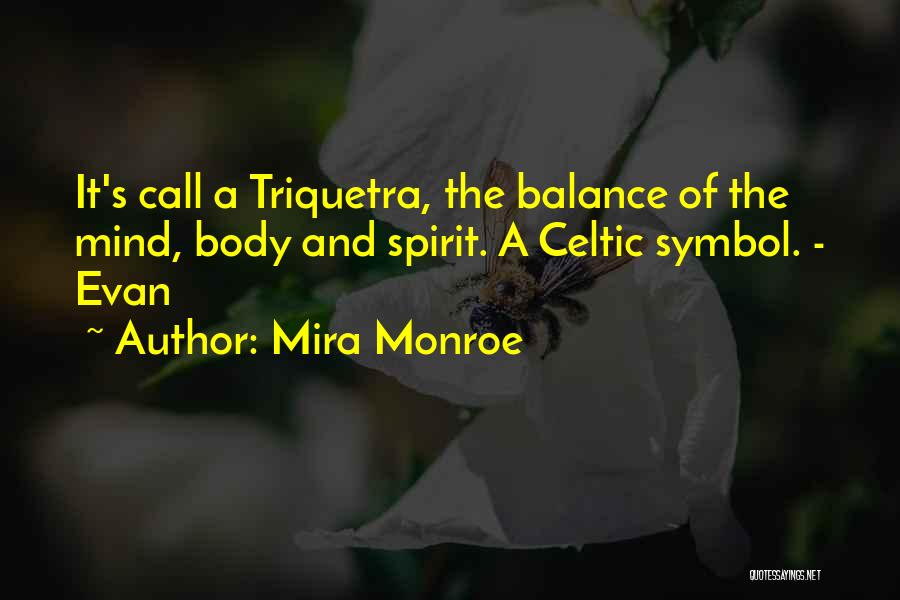 Mira Monroe Quotes: It's Call A Triquetra, The Balance Of The Mind, Body And Spirit. A Celtic Symbol. - Evan