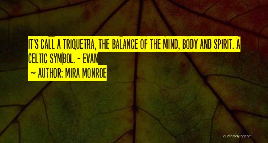 Mira Monroe Quotes: It's Call A Triquetra, The Balance Of The Mind, Body And Spirit. A Celtic Symbol. - Evan