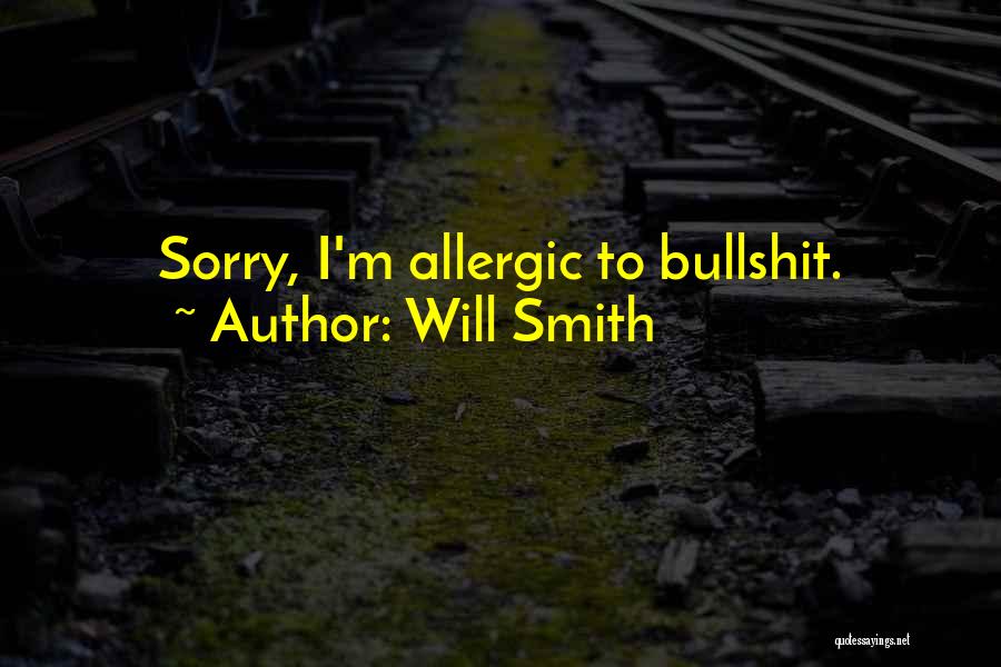 Will Smith Quotes: Sorry, I'm Allergic To Bullshit.