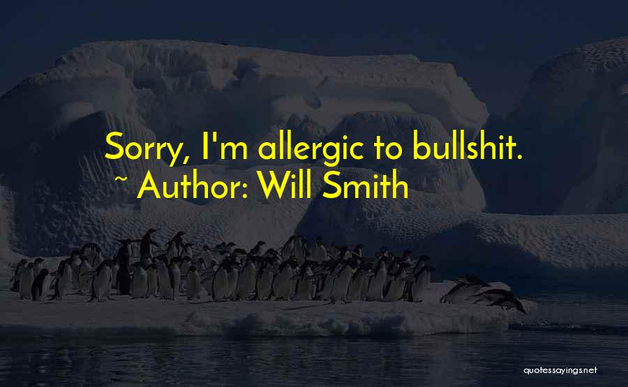 Will Smith Quotes: Sorry, I'm Allergic To Bullshit.