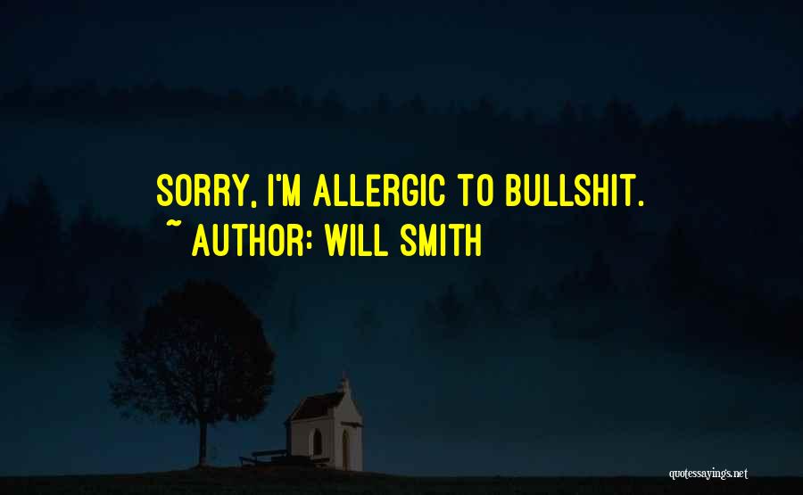 Will Smith Quotes: Sorry, I'm Allergic To Bullshit.