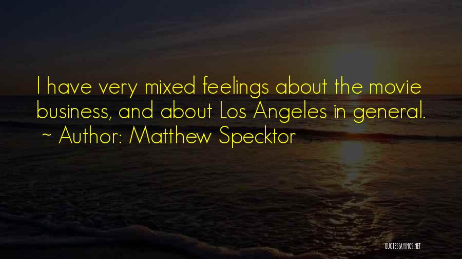 Matthew Specktor Quotes: I Have Very Mixed Feelings About The Movie Business, And About Los Angeles In General.