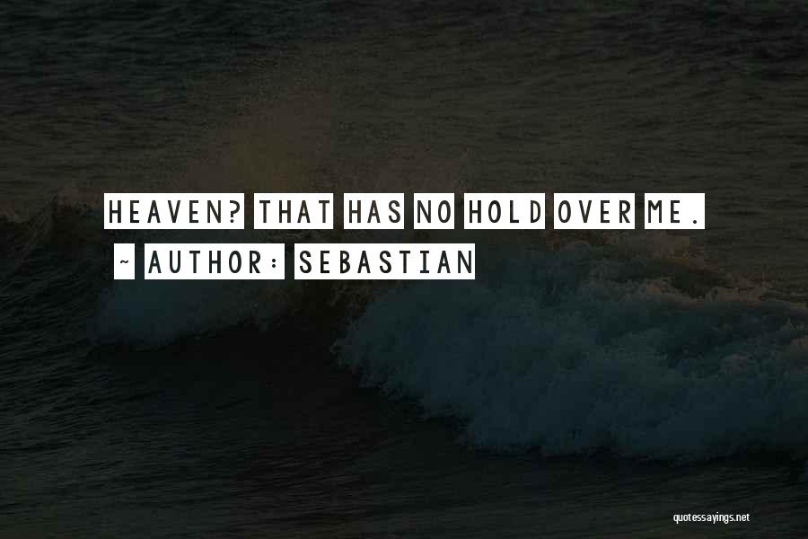 SebastiAn Quotes: Heaven? That Has No Hold Over Me.