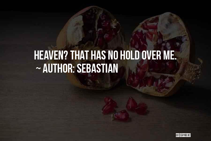 SebastiAn Quotes: Heaven? That Has No Hold Over Me.
