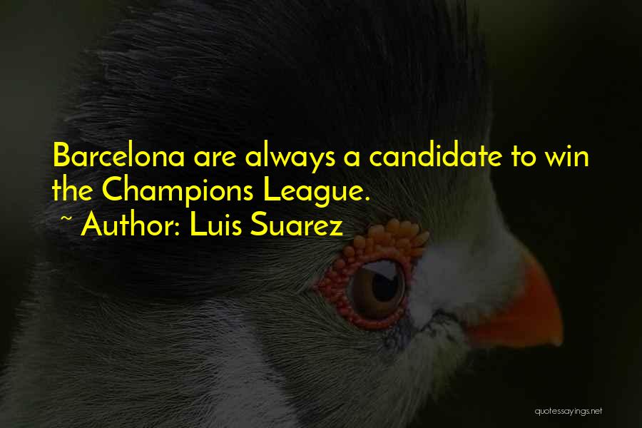 Luis Suarez Quotes: Barcelona Are Always A Candidate To Win The Champions League.