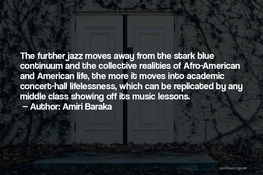 Amiri Baraka Quotes: The Further Jazz Moves Away From The Stark Blue Continuum And The Collective Realities Of Afro-american And American Life, The