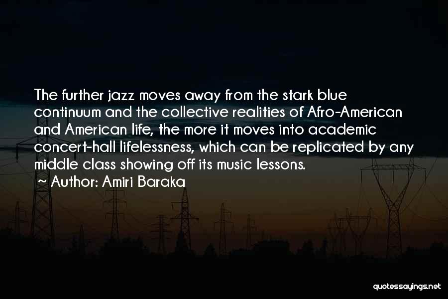 Amiri Baraka Quotes: The Further Jazz Moves Away From The Stark Blue Continuum And The Collective Realities Of Afro-american And American Life, The