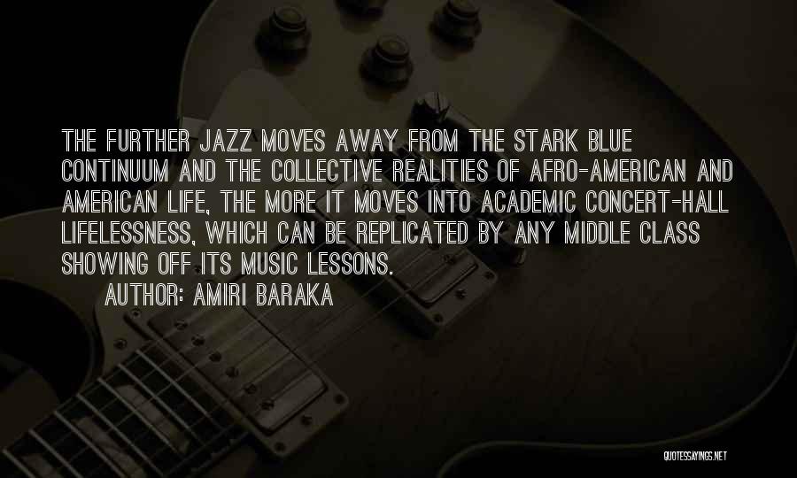 Amiri Baraka Quotes: The Further Jazz Moves Away From The Stark Blue Continuum And The Collective Realities Of Afro-american And American Life, The