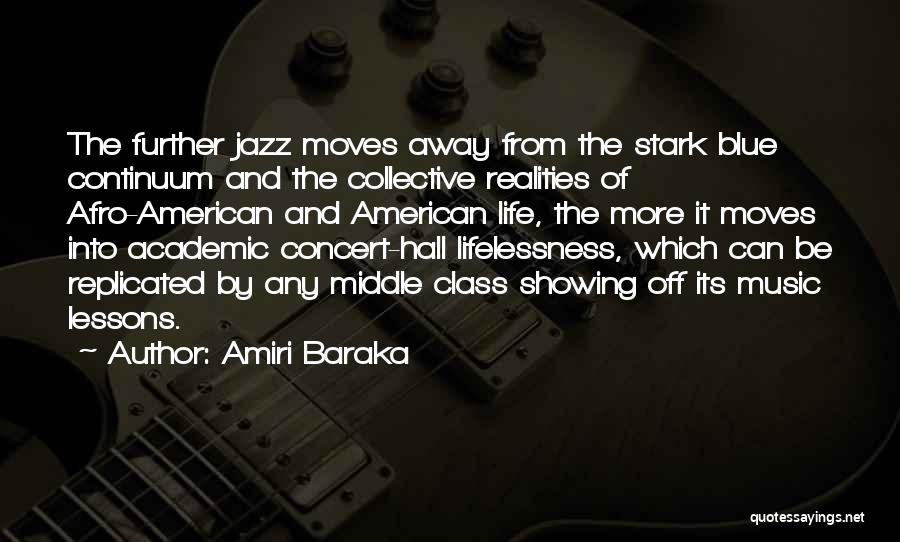 Amiri Baraka Quotes: The Further Jazz Moves Away From The Stark Blue Continuum And The Collective Realities Of Afro-american And American Life, The