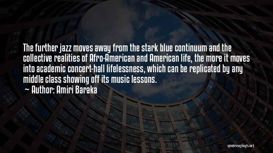 Amiri Baraka Quotes: The Further Jazz Moves Away From The Stark Blue Continuum And The Collective Realities Of Afro-american And American Life, The