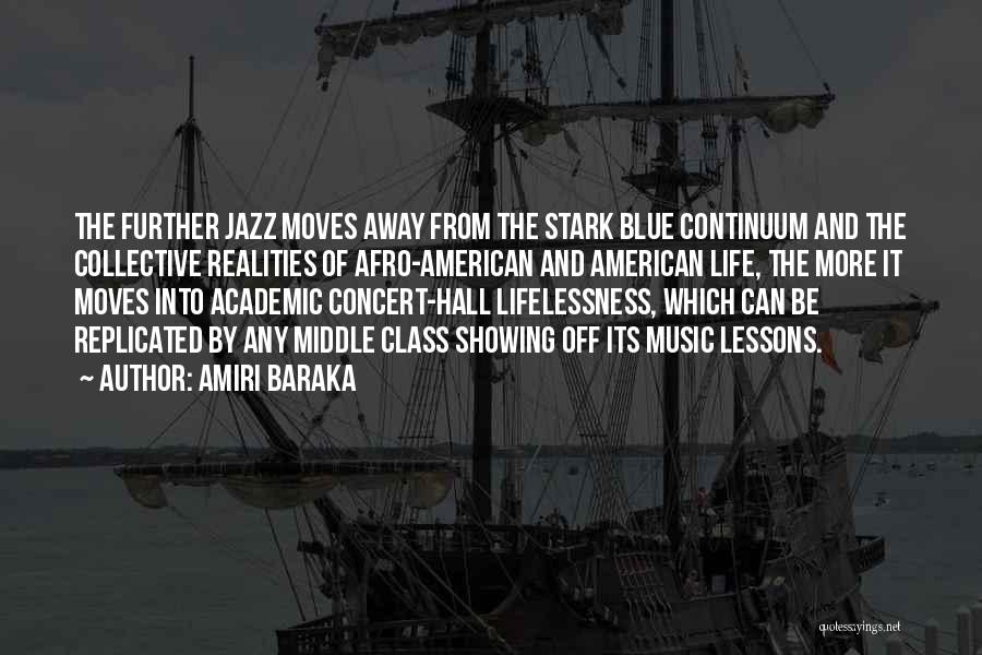 Amiri Baraka Quotes: The Further Jazz Moves Away From The Stark Blue Continuum And The Collective Realities Of Afro-american And American Life, The