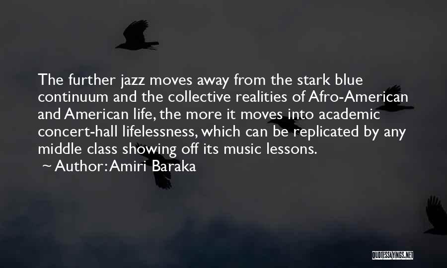 Amiri Baraka Quotes: The Further Jazz Moves Away From The Stark Blue Continuum And The Collective Realities Of Afro-american And American Life, The