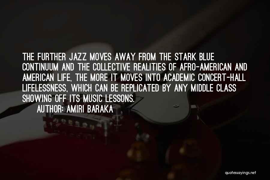 Amiri Baraka Quotes: The Further Jazz Moves Away From The Stark Blue Continuum And The Collective Realities Of Afro-american And American Life, The