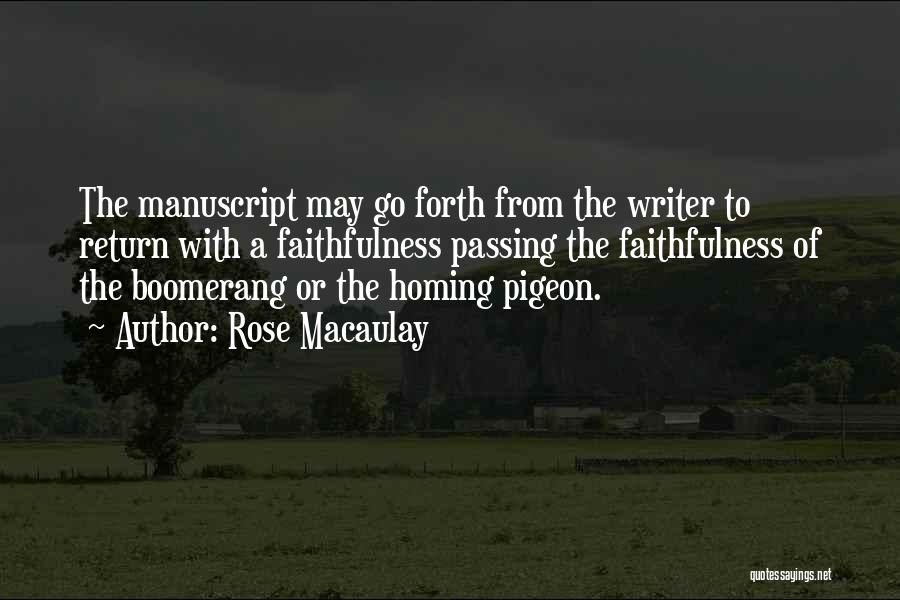 Rose Macaulay Quotes: The Manuscript May Go Forth From The Writer To Return With A Faithfulness Passing The Faithfulness Of The Boomerang Or