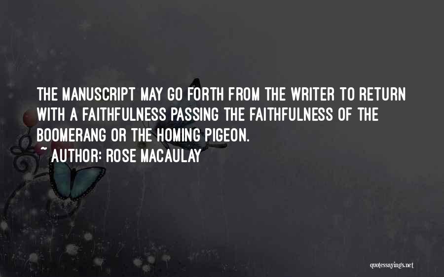 Rose Macaulay Quotes: The Manuscript May Go Forth From The Writer To Return With A Faithfulness Passing The Faithfulness Of The Boomerang Or