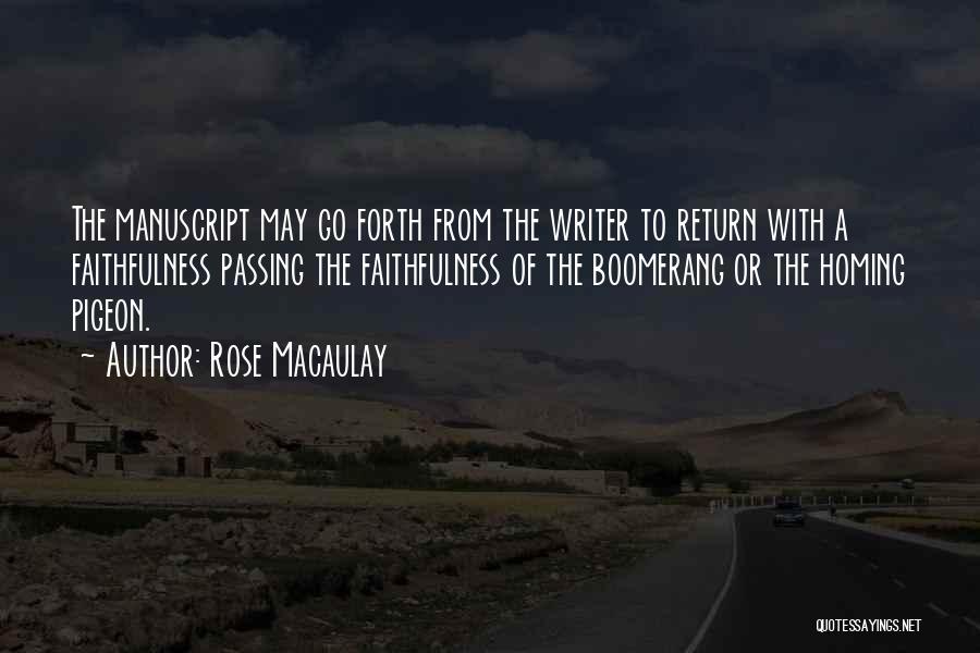 Rose Macaulay Quotes: The Manuscript May Go Forth From The Writer To Return With A Faithfulness Passing The Faithfulness Of The Boomerang Or